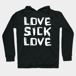 Love, Sick Love, Lovesick Love Hoodie